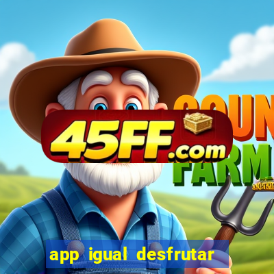 app igual desfrutar de dinheiro